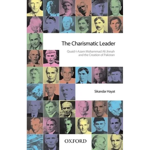 The Charismatic Leader-Quaid-I-Azam M.A. Jinnah and the Creation of Pakistan