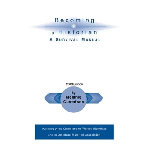 Becoming a Historian: A Survival Manual