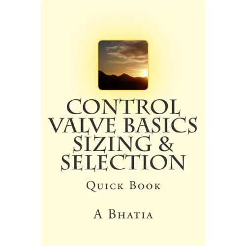Control Valve Basics - Sizing & Selection: Quick Book