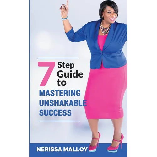7 Step Guide to Mastering Unshakable Success