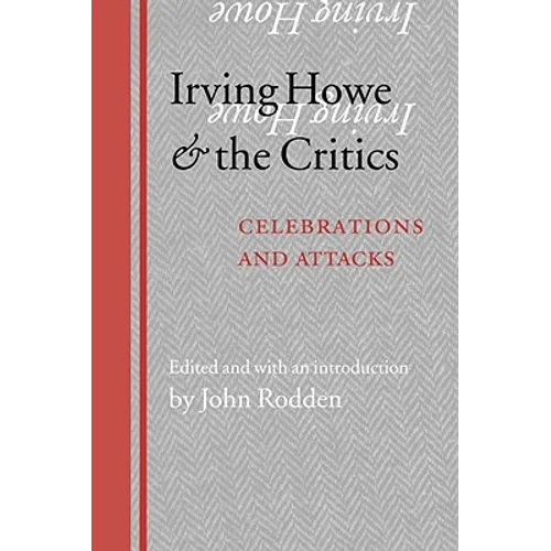 Irving Howe and the Critics: Celebrations and Attacks