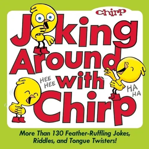 Joking Around with Chirp: More Than 130 Feather-Ruffling Jokes, Riddles, and Tongue Twisters!