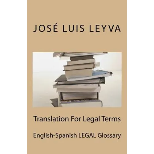 Translation For Legal Terms: English-Spanish LEGAL Glossary