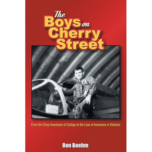 The Boys on Cherry Street: From the Crazy Innocence of College to the Loss of Innocence in Vietnam