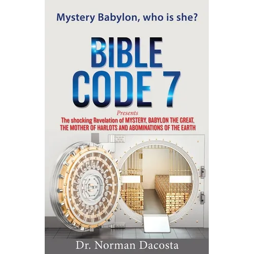 BIBLE CODE 7 presents The shocking Revelation of MYSTERY, BABYLON THE GREAT, THE MOTHER OF HARLOTS AND ABOMINATIONS OF THE EARTH