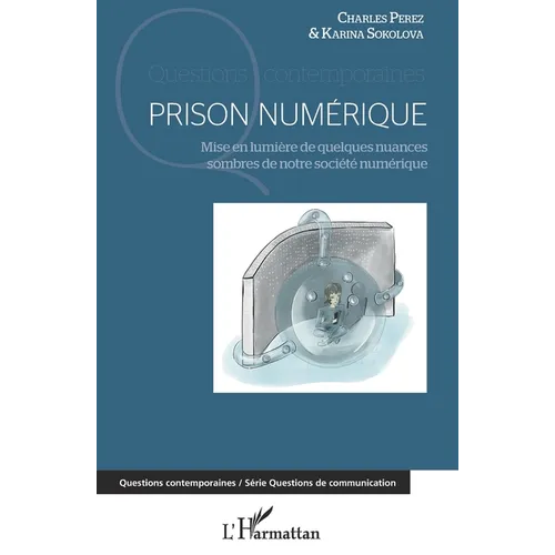 Prison numérique: Mise en lumière de quelques nuances sombres de notre société numérique