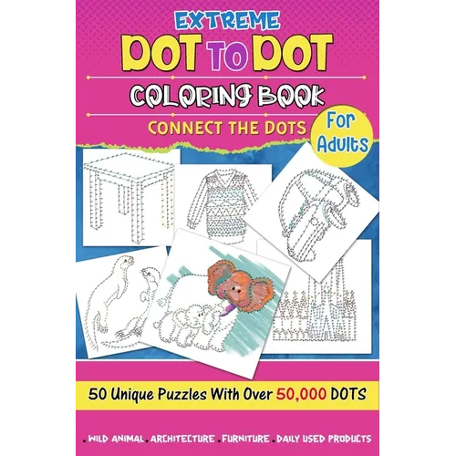 Extreme Dot to Dot Coloring Book for Adults: Connect the Dots