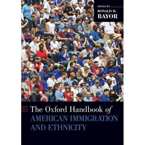 The Oxford Handbook of American Immigration and Ethnicity