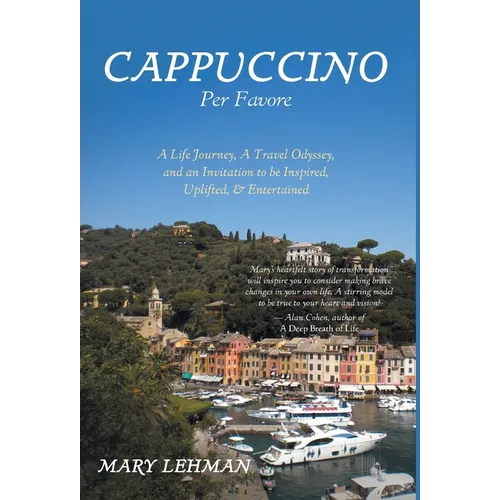 Cappuccino Per Favore: A Life Journey, A Travel Odyssey, and an Invitation to be Inspired, Uplifted, & Entertained