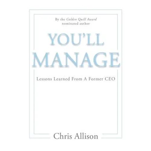 You'll Manage: Lessons Learned From A Former CEO