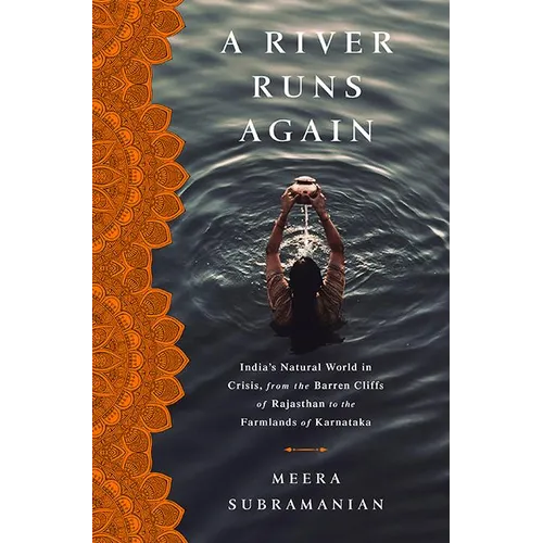 A River Runs Again: India's Natural World in Crisis, from the Barren Cliffs of Rajasthan to the Farmlands of Karnataka