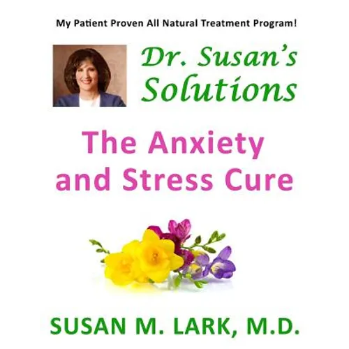 Dr. Susan's Solutions: The Anxiety and Stress Cure
