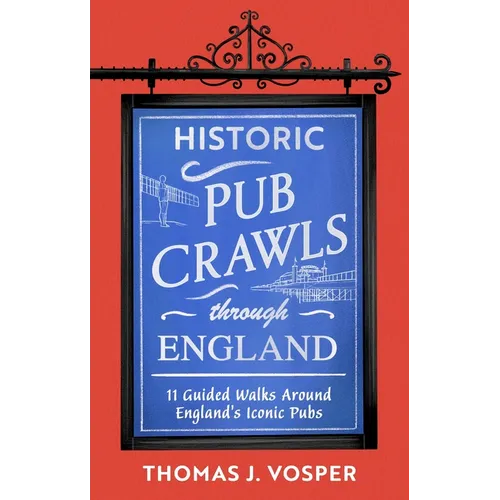 Historic Pub Crawls Through England: 11 Guided Walks Around England's Iconic Pubs and Landmarks
