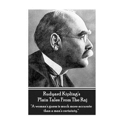 Rudyard Kipling's Plain Tales From The Raj: "A woman's guess is much more accurate than a man's certainty."