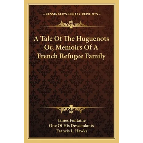 A Tale Of The Huguenots Or, Memoirs Of A French Refugee Family