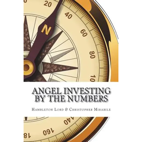 Angel Investing by the Numbers: Valuation, Capitalization, Portfolio Construction and Startup Economics