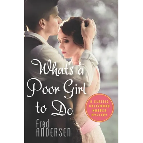 What's a Poor Girl To Do: A Classic Hollywood Murder Mystery