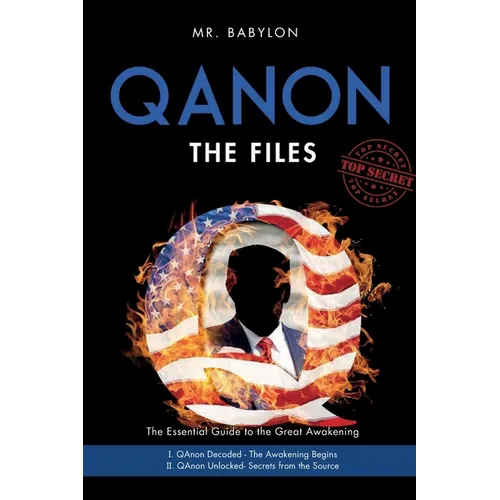 The QAnon Files: The Essential Guide To The Great Awakening