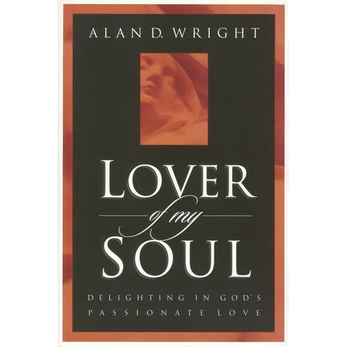 Lover of My Soul: Delighting in God's Passionate Love