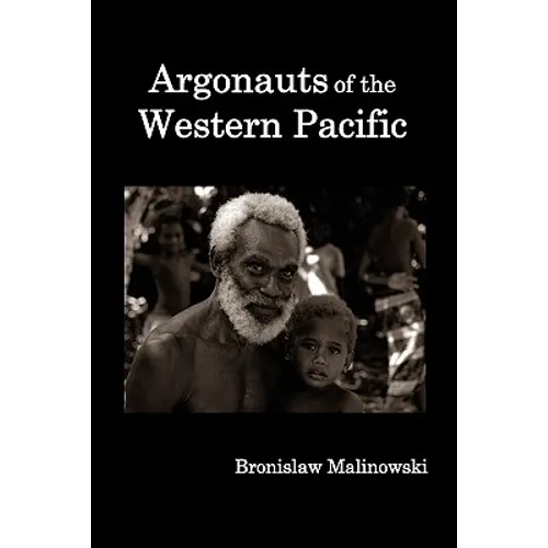 Argonauts of the Western Pacific; An Account of Native Enterprise and Adventure in the Archipelagoes of Melanesian New Guinea.