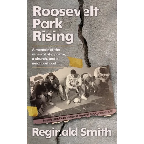 Roosevelt Park Rising: A memoir of the renewal of a pastor, a church, and a neighborhood