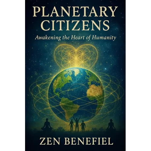Planetary Citizens: Awakening the Heart of Humanity