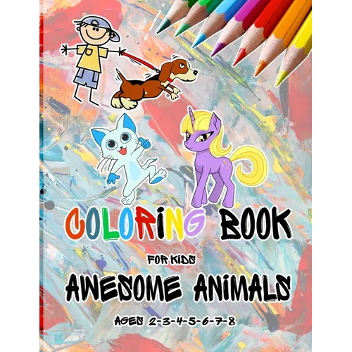 Coloring Books For Kids Awesome Animals Ages 3-4-5-6-7-8: Coloring Book, This amazing book includes, Variety of from animals, Designed to enhance skil