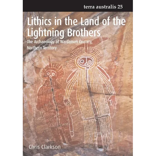 Lithics in the Land of the Lightning Brothers: The Archaeology of Wardaman Country, Northern Territory