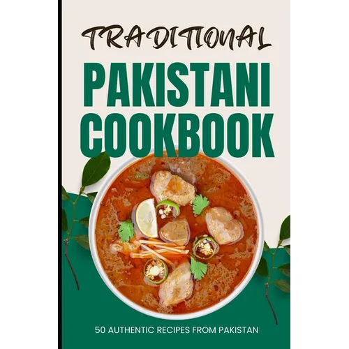 Traditional Pakistani Cookbook: 50 Authentic Recipes from Pakistan