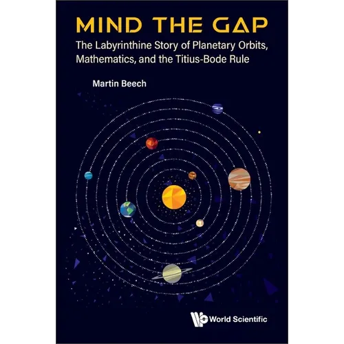 Mind the Gap: The Labyrinthine Story of Planetary Orbits, Mathematics, and the Titius-Bode Rule