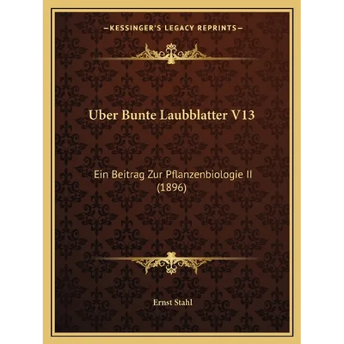 Uber Bunte Laubblatter V13: Ein Beitrag Zur Pflanzenbiologie II (1896)