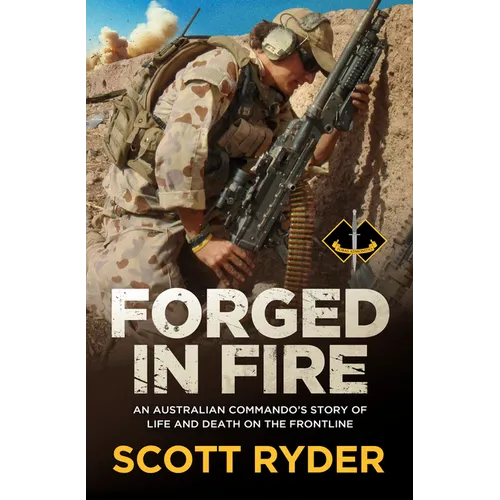 Forged in Fire: An Australian Commando's Story of Life and Death on the Frontline