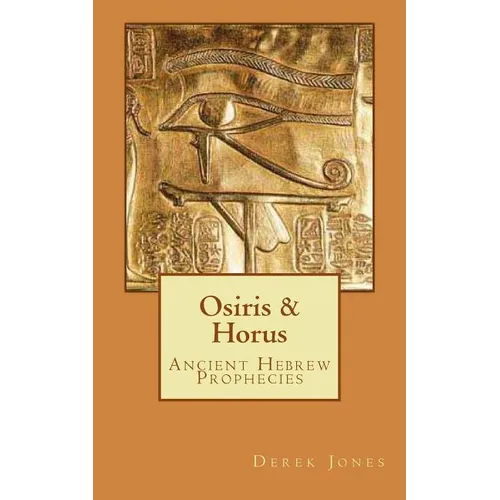Osiris & Horus: Ancient Hebrew Prophecies
