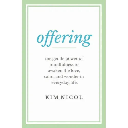Offering: The Gentle Power of Mindfulness to Awaken the Love, Calm, and Wonder in Everyday Life