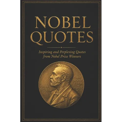 Nobel Quotes: Inspiring and Perplexing Quotes Of Nobel Prize Winners