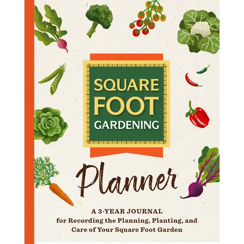 The Square Foot Gardening Planner: A 3-Year Journal for Recording the Planning, Planting, and Care of Your Square Foot Garden
