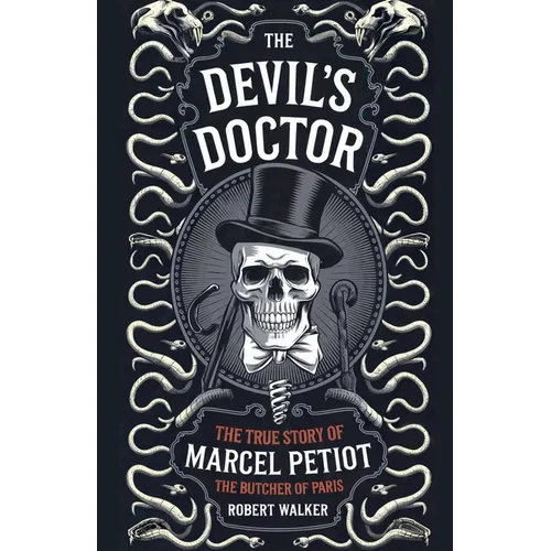 The Devil's Doctor: The True Story of Marcel Petiot, the Butcher of Paris