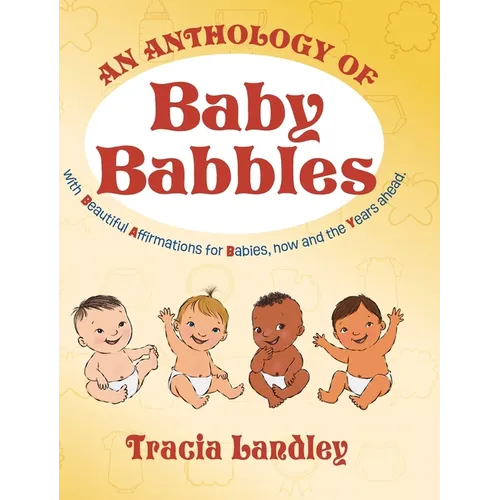 An Anthology of Baby Babbles: Beautiful Affirmations for Babies, now and the Years ahead.