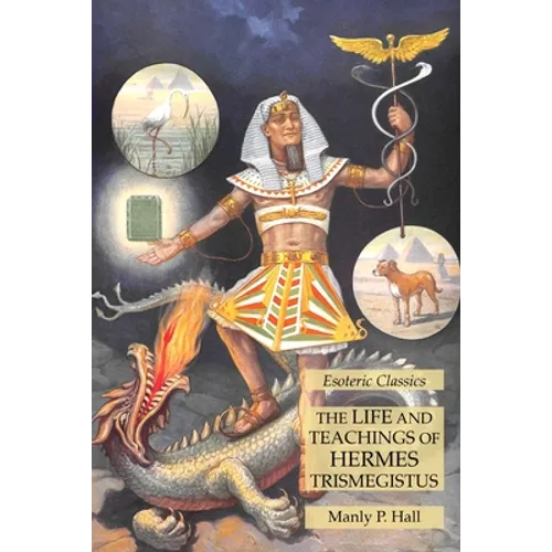 The Life and Teachings of Hermes Trismegistus: Esoteric Classics