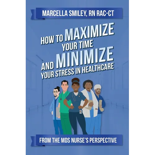 How to Maximize Your Time and Minimize Your Stress in Healthcare
