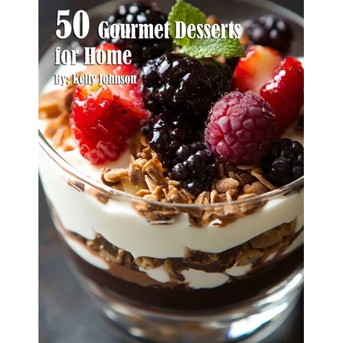 50 Gourmet Desserts for Home