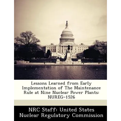 Lessons Learned from Early Implementation of the Maintenance Rule at Nine Nuclear Power Plants: Nureg-1526