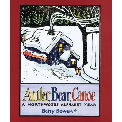 Antler, Bear, Canoe: A Northwoods Alphabet