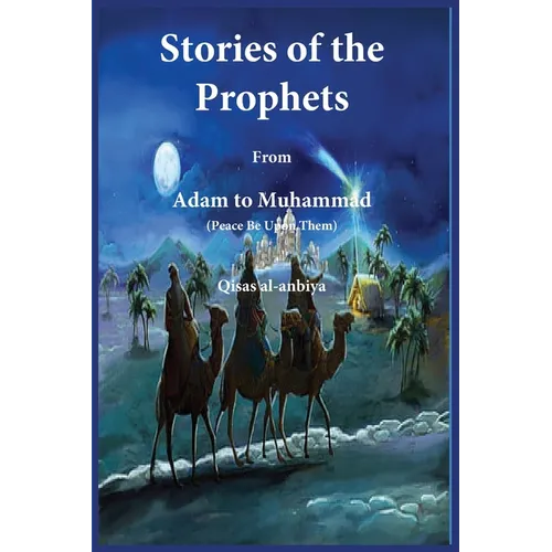 Stories of the prophets (Qiṣaṣ al-Anbiya): from Adam to Muhammad