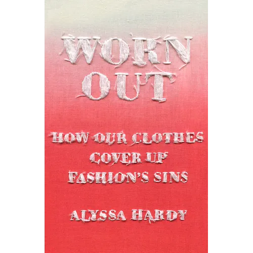 Worn Out: How Our Clothes Cover Up Fashion's Sins