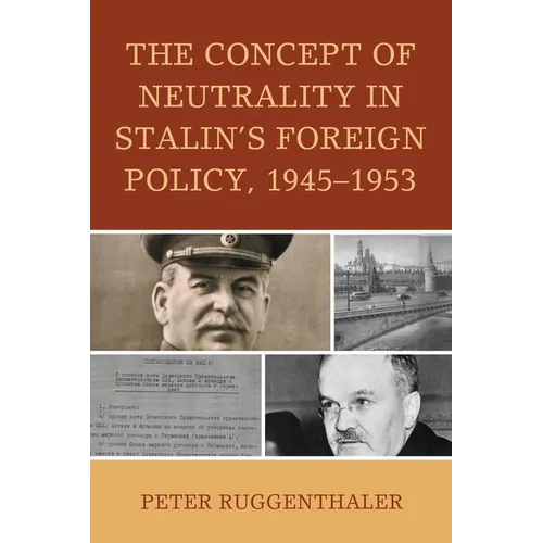 The Concept of Neutrality in Stalin's Foreign Policy, 1945-1953