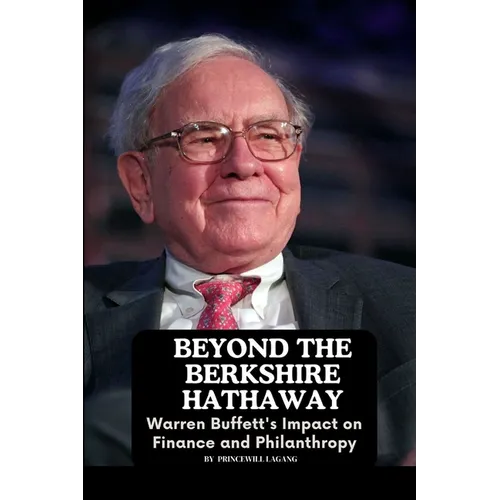 Beyond the Berkshire Hathaway: Warren Buffett's Impact on Finance and Philanthropy