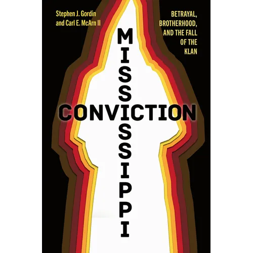 Mississippi Conviction: Betrayal, Brotherhood, and the Fall of the Klan