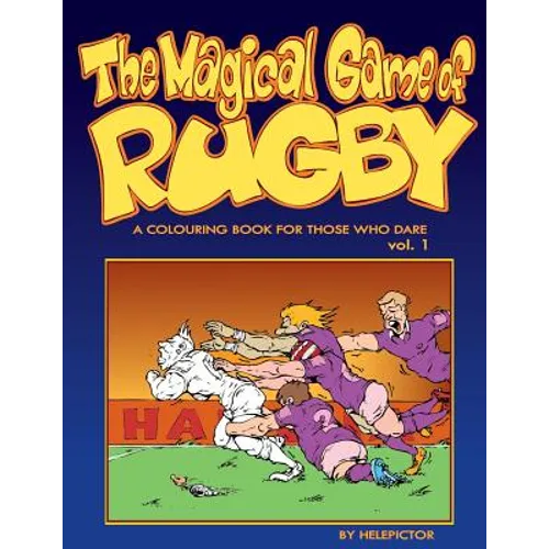 The Magical Game of Rugby: A colouring book for those who dare vol. 1