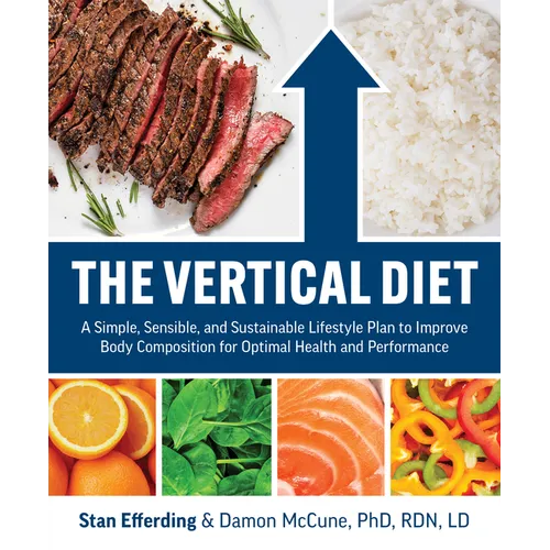 The Vertical Diet: A Simple, Sensible, and Sustainable Lifestyle Plan to Improve Body Composition for Optimal Health and Performance